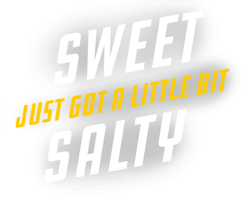Text - Sweet Just Got a Little Bit Salty